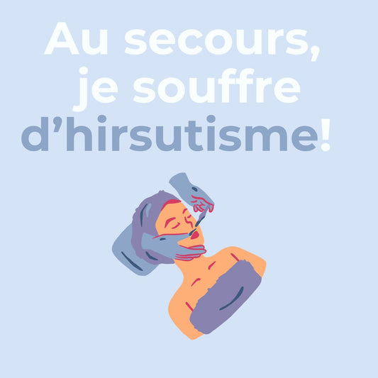 "Au secours, je souffre d’hirsutisme !" - L'hirsutisme et ses traitements
