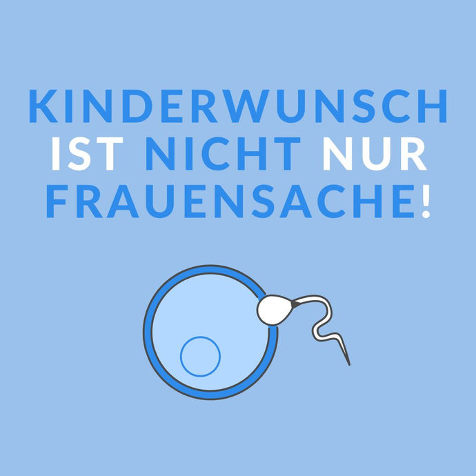 Kinderwunsch ist nicht nur Frauensache!